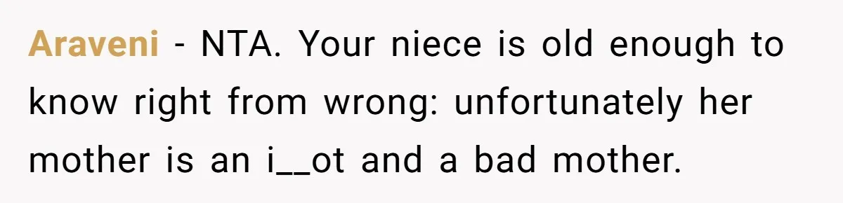 Araveni − NTA. Your niece is old enough to know right from wrong: unfortunately her mother is an i__ot and a bad mother.