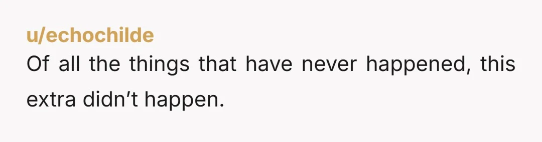 u/echochilde Of all the things that have never happened, this extra didn’t happen.