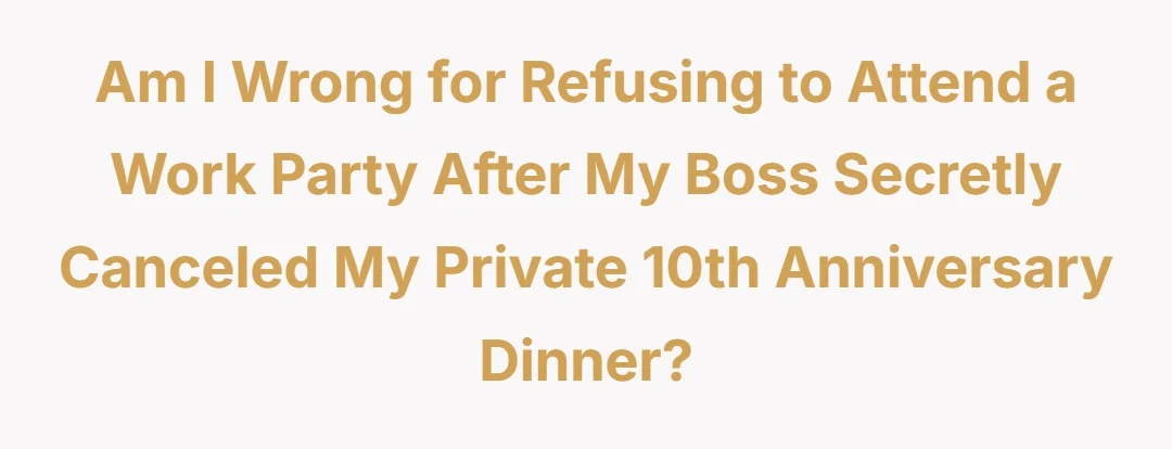 AIW for refusing to attend a work party after my boss secretly canceled my private 10th anniversary dinner?