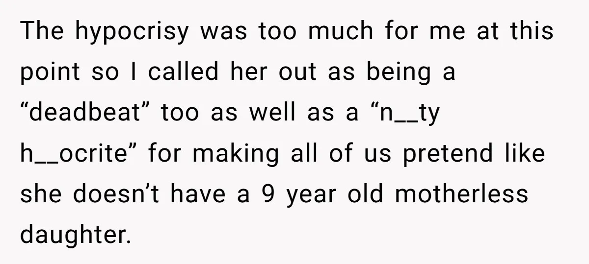 The hypocrisy was too much for me at this point so I called her out as being a “deadbeat” too as well as a “n__ty h__ocrite” for making all of...