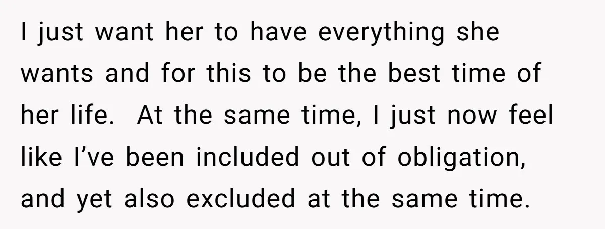 I just want her to have everything she wants and for this to be the best time of her life. At the same time, I just now feel like I’ve...