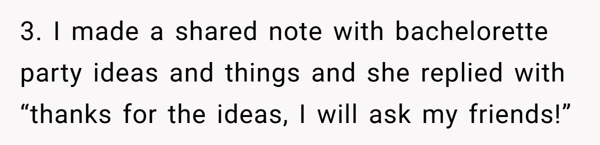 3. I made a shared note with bachelorette party ideas and things and she replied with “thanks for the ideas, I will ask my friends!”