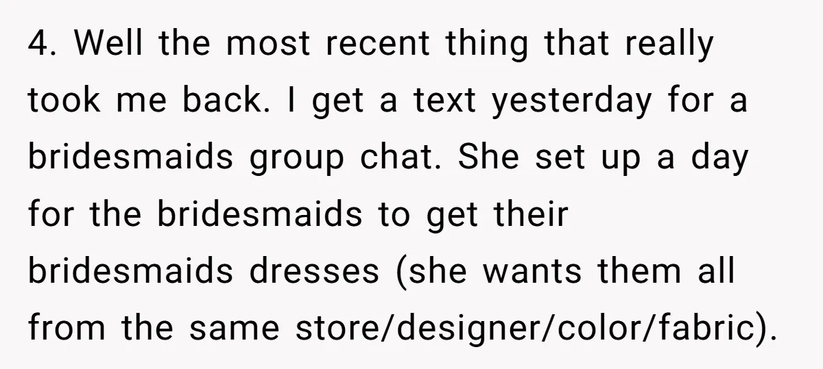 4. Well the most recent thing that really took me back. I get a text yesterday for a bridesmaids group chat. She set up a day for the bridesmaids to...