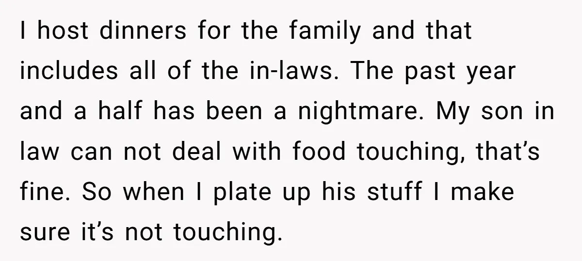 I host dinners for the family and that includes all of the in-laws. The past year and a half has been a nightmare. My son in law can not deal...