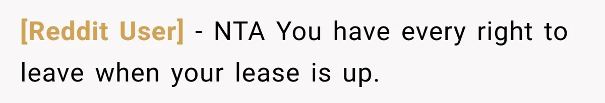 [Reddit User] − NTA You have every right to leave when your lease is up.