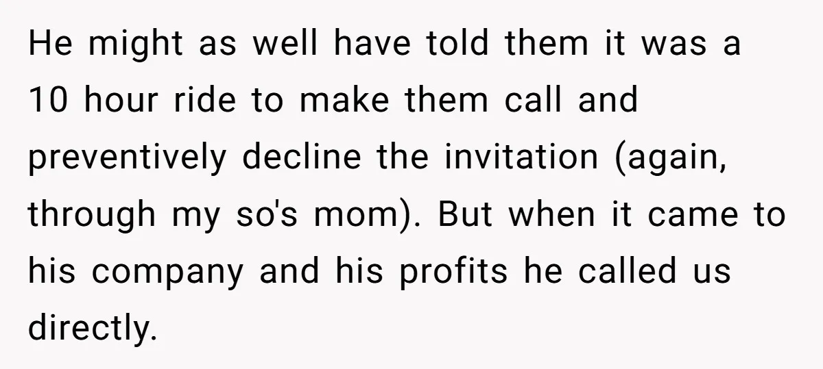 He might as well have told them it was a 10 hour ride to make them call and preventively decline the invitation (again, through my so's mom). But when it...
