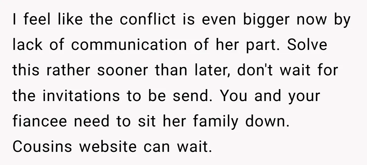 I feel like the conflict is even bigger now by lack of communication of her part. Solve this rather sooner than later, don't wait for the invitations to be send....