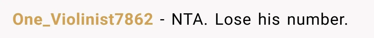 One_Violinist7862 − NTA. Lose his number.