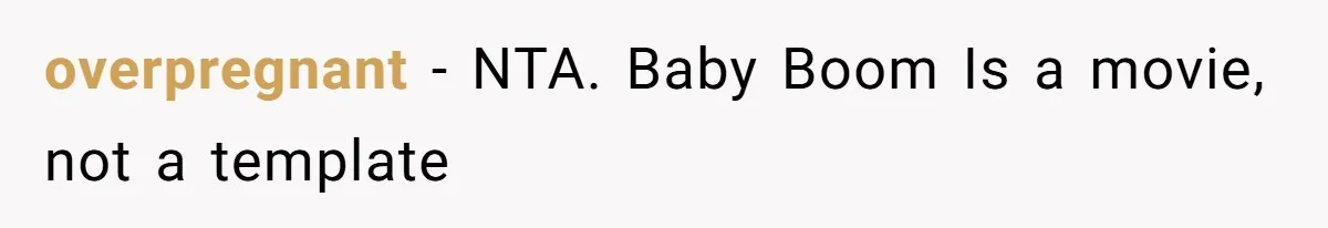 overpregnant − NTA. Baby Boom Is a movie, not a template