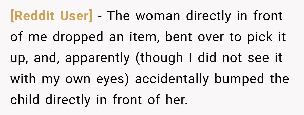 [Reddit User] − The woman directly in front of me dropped an item, bent over to pick it up, and, apparently (though I did not see it with my own...
