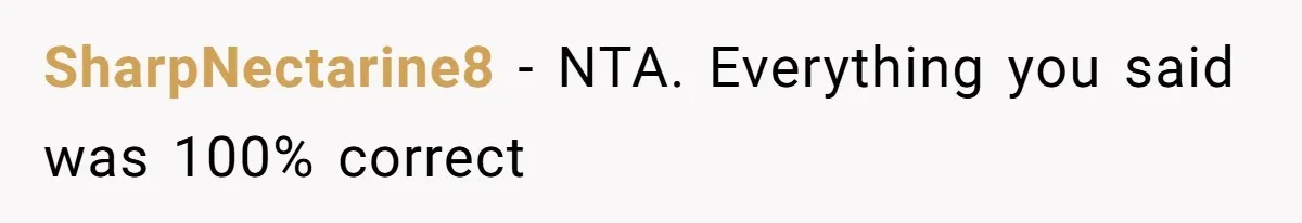 SharpNectarine8 − NTA. Everything you said was 100% correct