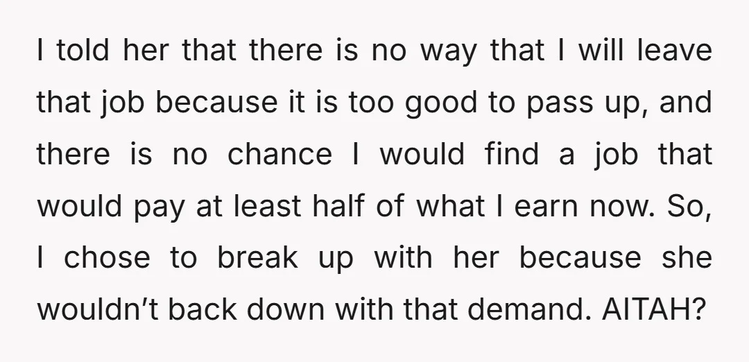 I told her that there is no way that I will leave that job because it is too good to pass up, and there is no chance I would find...