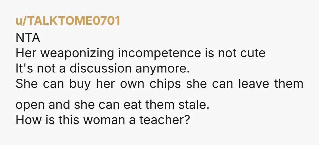 Janice is 27 and employed as a teacher. She has a university education. I'm just stating this so it's clear she is a functioning adult. Everything you've said after this...
