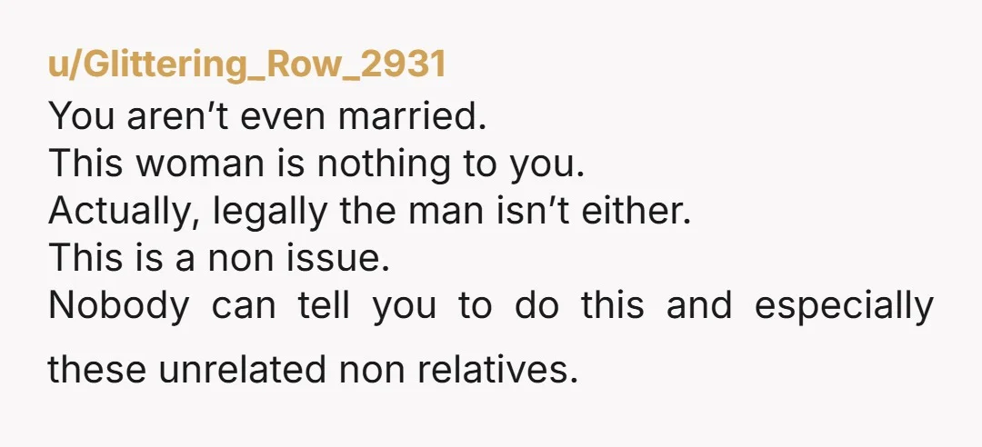 u/Glittering_Row_2931 You aren’t even married. This woman is nothing to you. Actually, legally the man isn’t either. This is a non issue. Nobody can tell you to do this and...