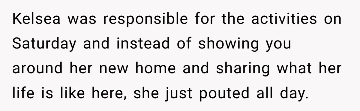 Kelsea was responsible for the activities on Saturday and instead of showing you around her new home and sharing what her life is like here, she just pouted all day.