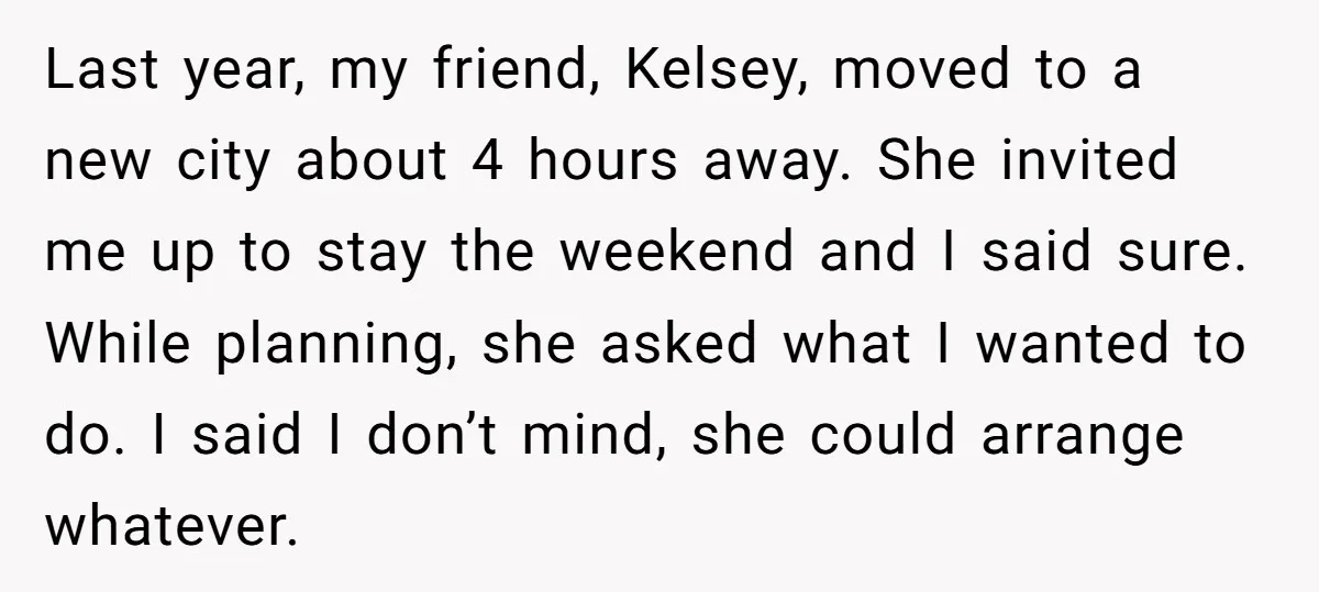 Last year, my friend, Kelsey, moved to a new city about 4 hours away. She invited me up to stay the weekend and I said sure. While planning, she asked...