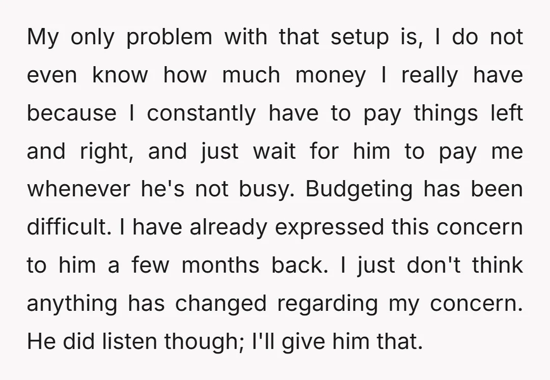 My only problem with that setup is, I do not even know how much money I really have because I constantly have to pay things left and right, and just...