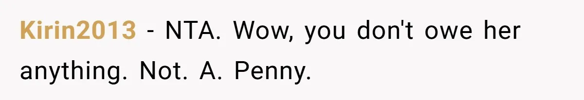 Kirin2013 − NTA. Wow, you don't owe her anything. Not. A. Penny.