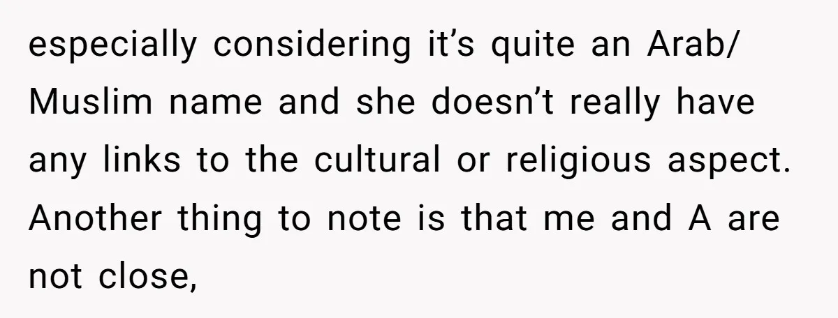 especially considering it’s quite an Arab/ Muslim name and she doesn’t really have any links to the cultural or religious aspect. Another thing to note is that me and A...