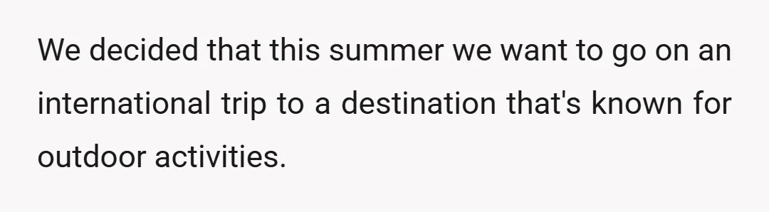 We decided that this summer we want to go on an international trip to a destination that's known for outdoor activities.