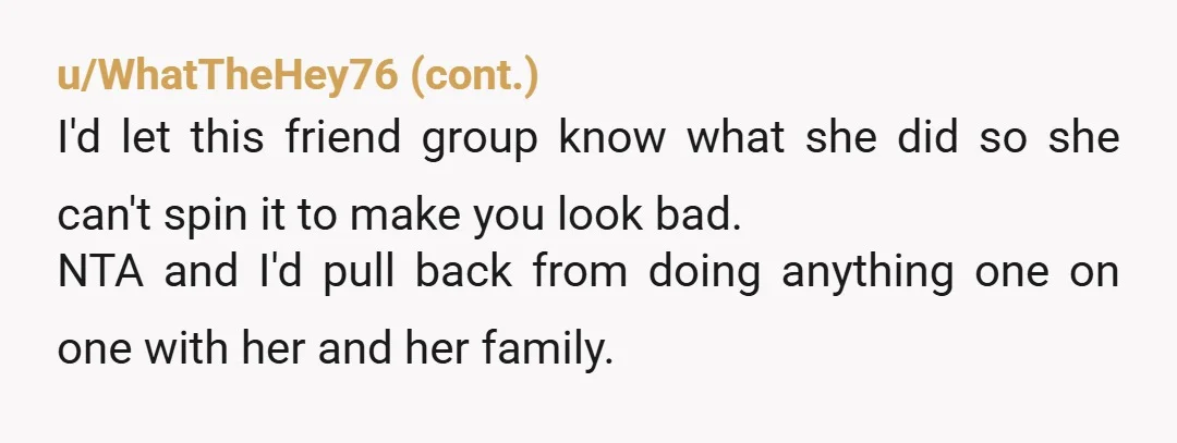 u/squirrell1974 It's really weird that she basically invited herself on your family vacation. The only thing that you didn't really handle well was trying to soften your response. This is...