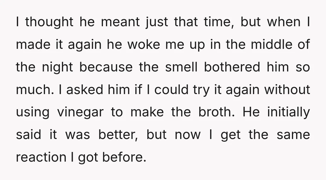 I thought he meant just that time, but when I made it again he woke me up in the middle of the night because the smell bothered him so much....