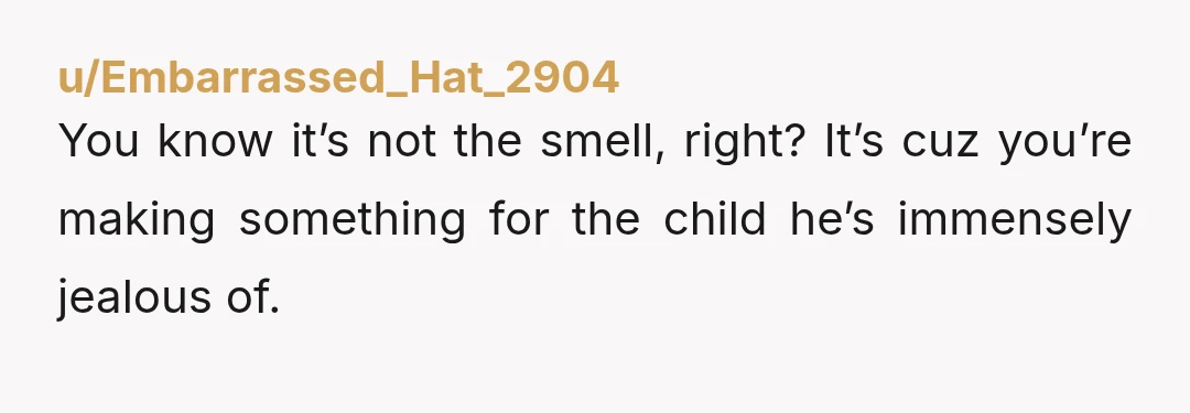 u/StrategyAncient6770 NTA - As much as the situation sucks for everyone, at this point your husband should just plan an outing on soup night. Under normal circumstances I'd tell you...