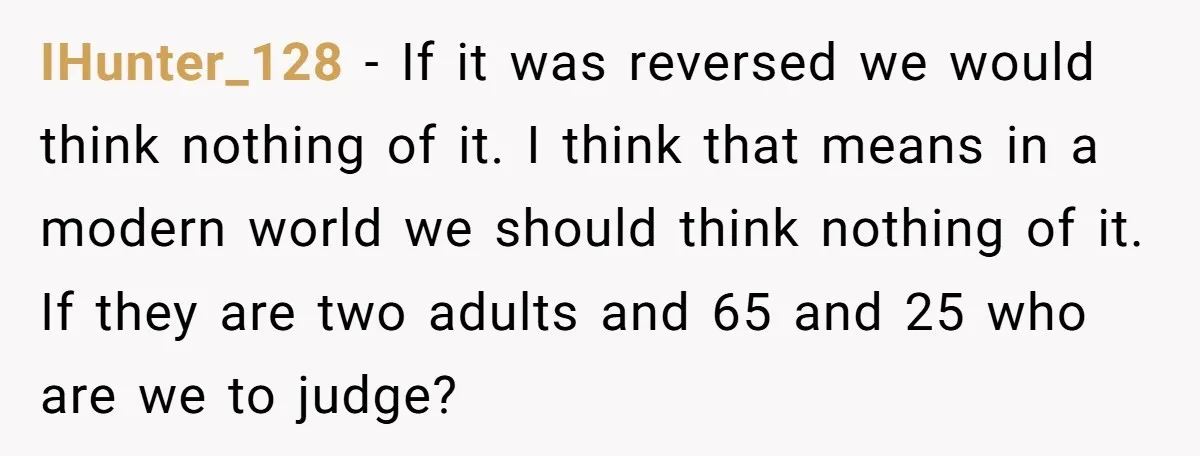 IHunter_128 − If it was reversed we would think nothing of it. I think that means in a modern world we should think nothing of it. If they are two...
