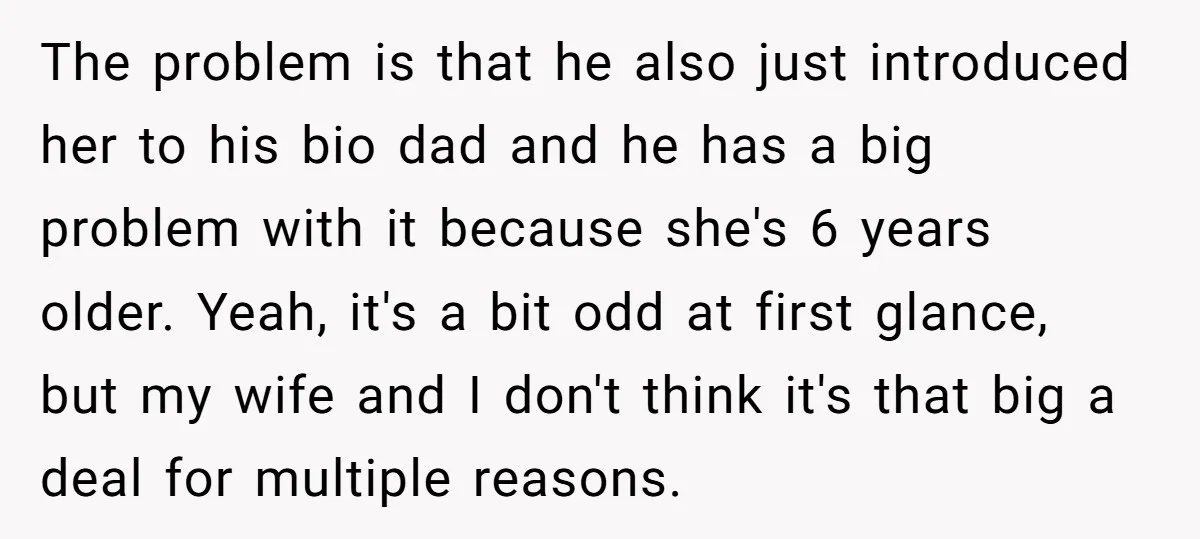 The problem is that he also just introduced her to his bio dad and he has a big problem with it because she's 6 years older. Yeah, it's a bit...