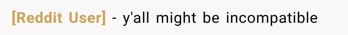 [Reddit User] − y'all might be incompatible