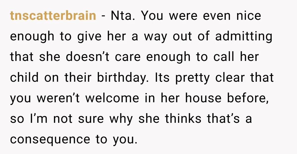 tnscatterbrain − Nta. You were even nice enough to give her a way out of admitting that she doesn’t care enough to call her child on their birthday. Its pretty...