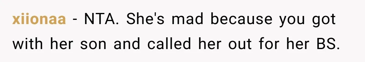 xiionaa − NTA. She's mad because you got with her son and called her out for her BS.