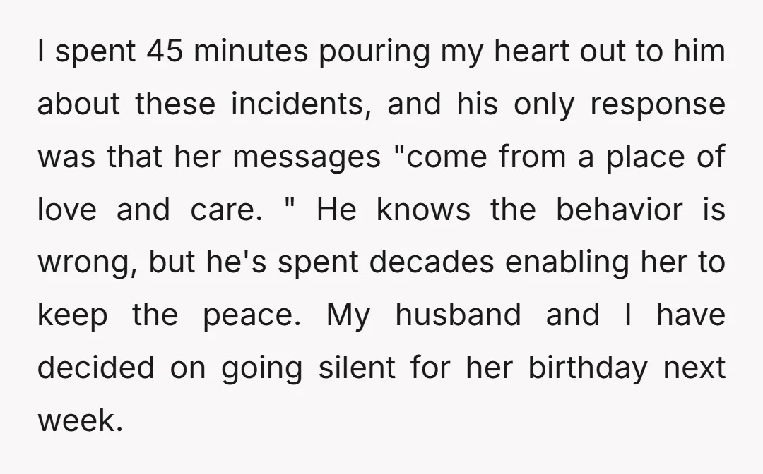 I spent 45 minutes pouring my heart out to him about these incidents, and his only response was that her messages "come from a place of love and care. "...