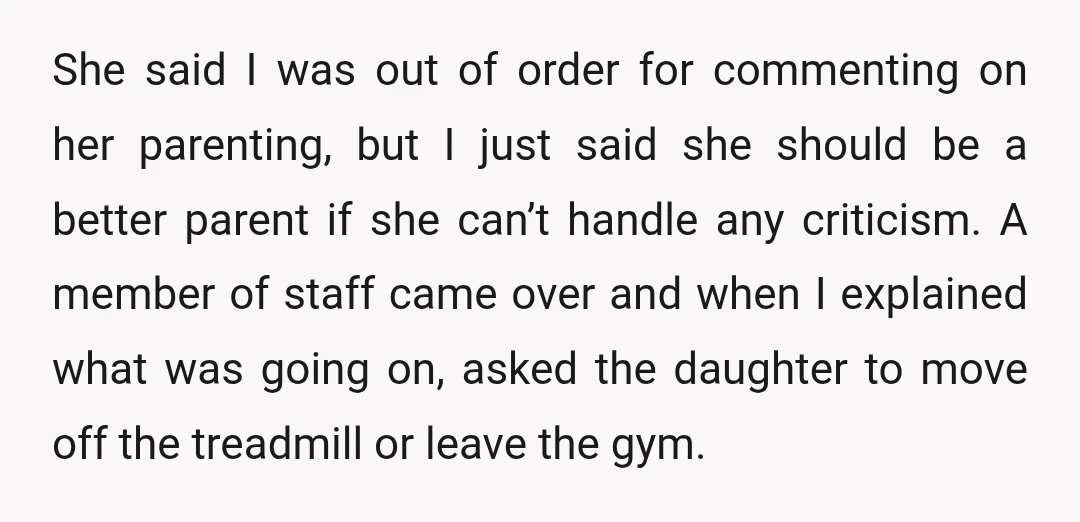 She said I was out of order for commenting on her parenting, but I just said she should be a better parent if she can’t handle any criticism. A member...