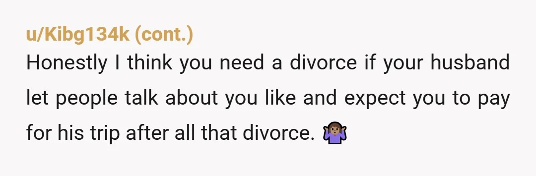 u/strandroad
NTA of course.
Why on earth would he expect you to fund his leisure, and with a guy who regularly insults you too?
He chose Austin over you BTW.