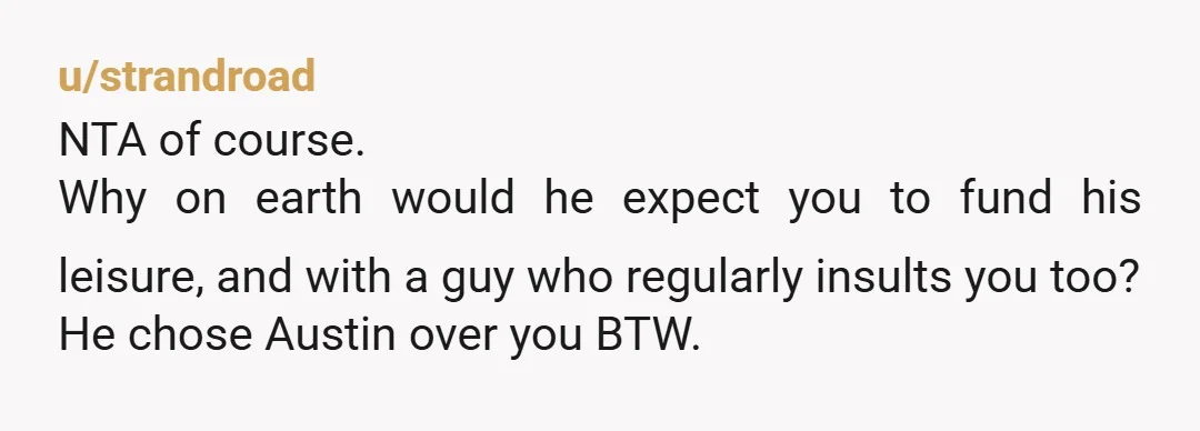 u/IHaveSaidMyPiece
NTA
I don't know how anyone let's people disrespect their spouse/family/friends like this.
There are such low standards out there.