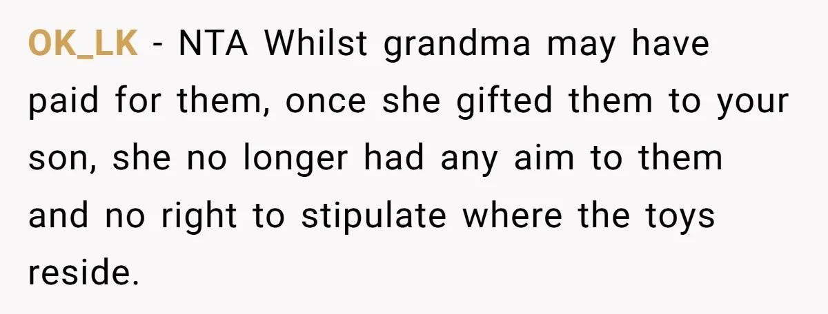 OK_LK − NTA Whilst grandma may have paid for them, once she gifted them to your son, she no longer had any aim to them and no right to stipulate...