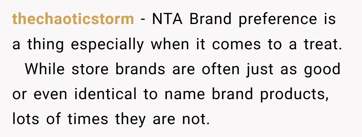 thechaoticstorm − NTA Brand preference is a thing especially when it comes to a treat. While store brands are often just as good or even identical to name brand products,...