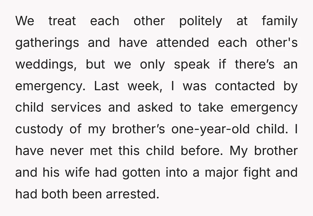 We treat each other politely at family gatherings and have attended each other's weddings, but we only speak if there’s an emergency. Last week, I was contacted by child services...