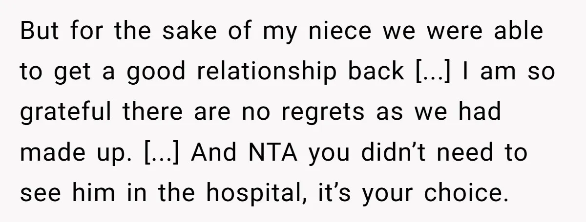 But for the sake of my niece we were able to get a good relationship back [...] I am so grateful there are no regrets as we had made up....