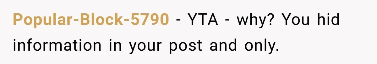 Popular-Block-5790 − YTA - why? You hid information in your post and only.