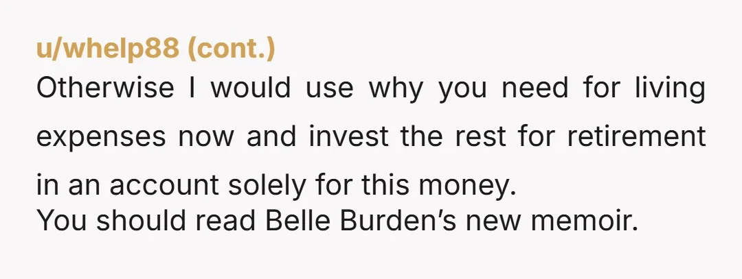 u/notgreatwithwit
You don't comingle your income or any money now so why would you consider comingling an inheritance?