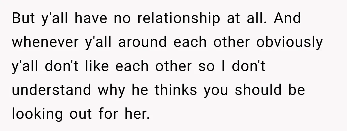 But y'all have no relationship at all. And whenever y'all around each other obviously y'all don't like each other so I don't understand why he thinks you should be looking...