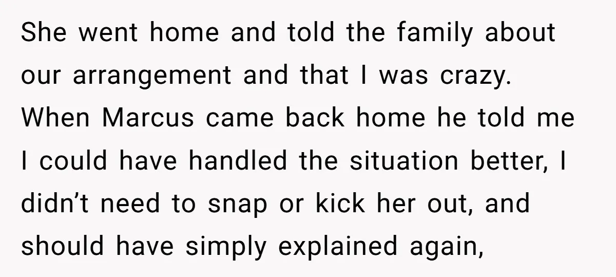 She went home and told the family about our arrangement and that I was crazy. When Marcus came back home he told me I could have handled the situation better,...