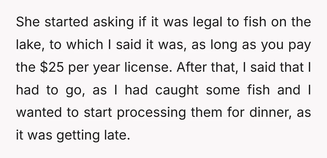 She started asking if it was legal to fish on the lake, to which I said it was, as long as you pay the $25 per year license. After that,...