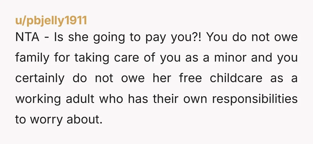 u/Comfortable-Hat8162 You need to tell her sooner than later that she has to make other preparations. That you're working two jobs and already mentally drained and don't think you'll be...