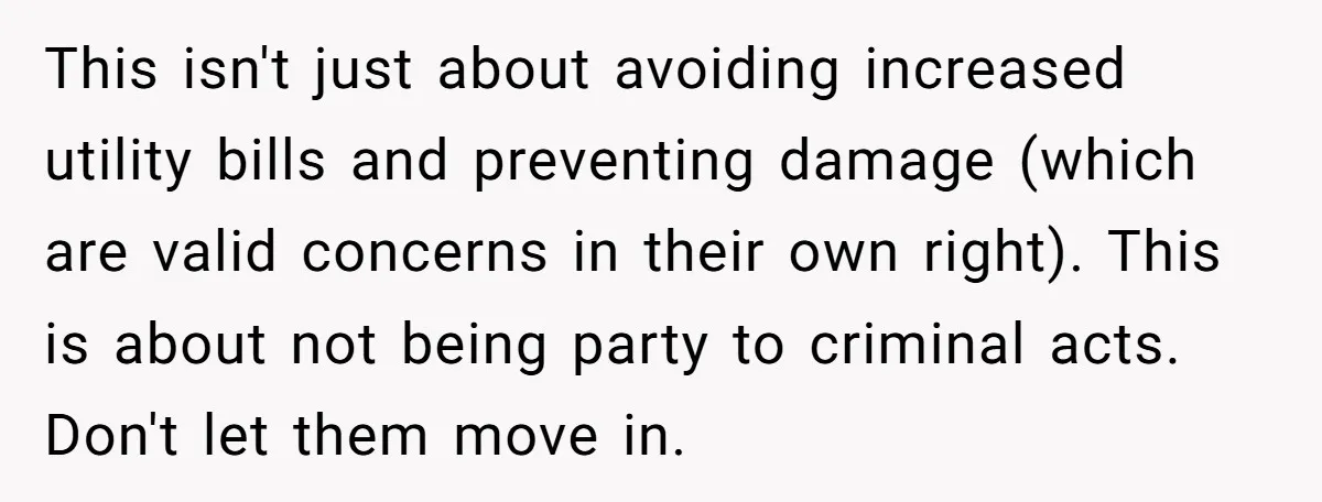 This isn't just about avoiding increased utility bills and preventing damage (which are valid concerns in their own right). This is about not being party to criminal acts. Don't let...