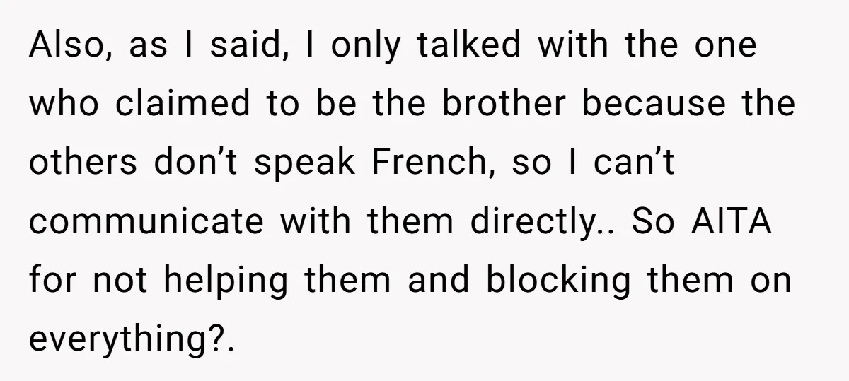 Also, as I said, I only talked with the one who claimed to be the brother because the others don’t speak French, so I can’t communicate with them directly.. So...