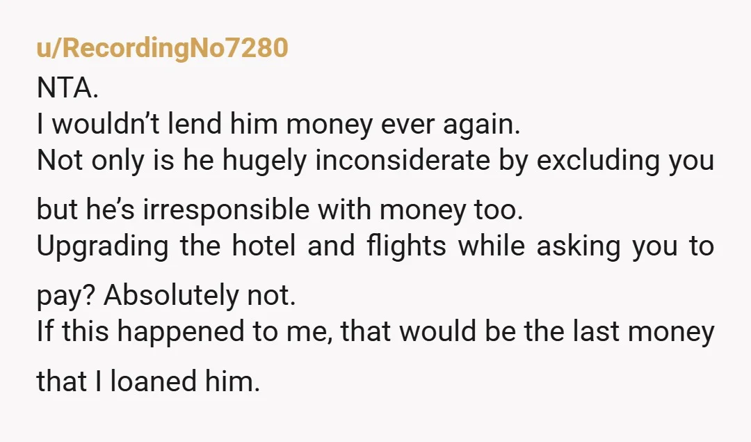 u/Internal_Role_1549
NTA.  He is a grown adult, he can support himself.  He will never learn with you enabling him.