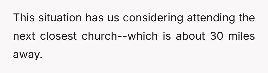 Clarification: Tiny church, the only one in a small town. It's pretty much impossible to avoid one person out of about 50.